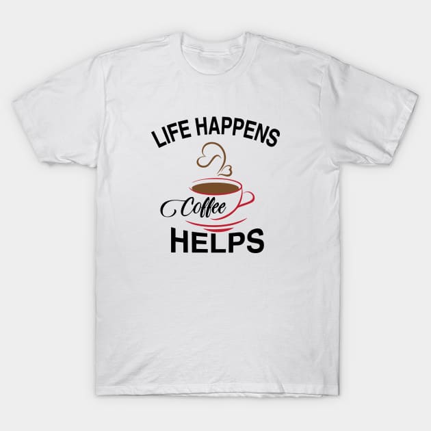 Life Happens Coffee Helps T-shirt! T-Shirt by HECNordic